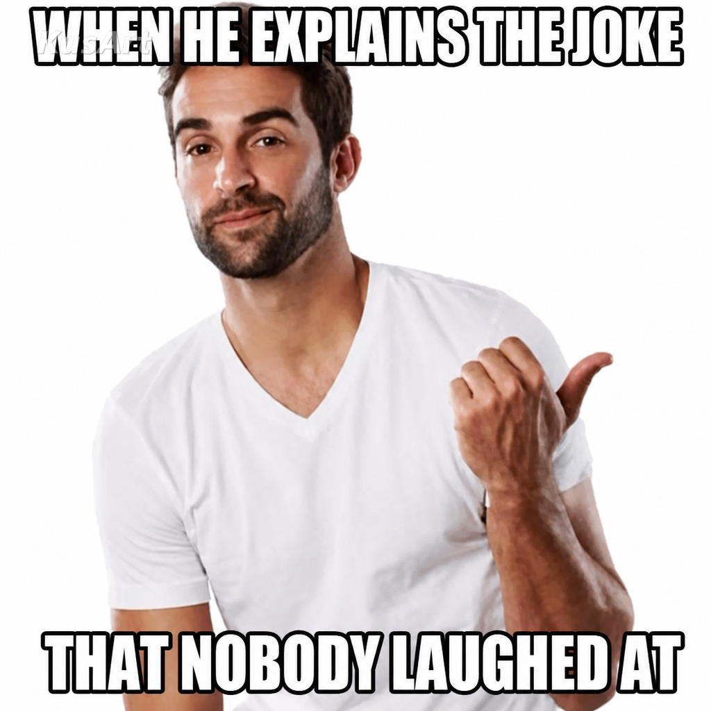Get a load of this guy meme captioned about a guy explaining a joke nobody laughed at