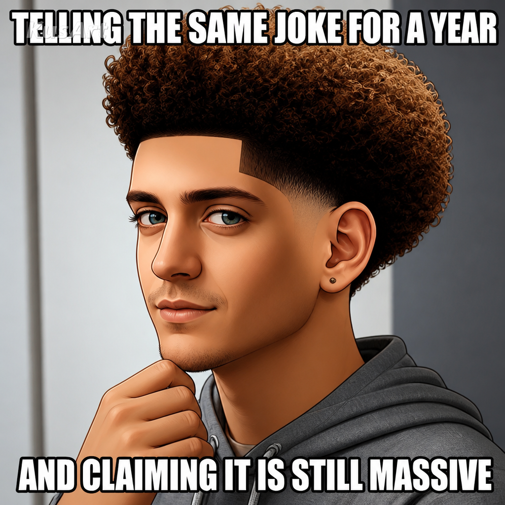 Low taper fade meme captioned about telling the same joke for a year and claiming it is still massive